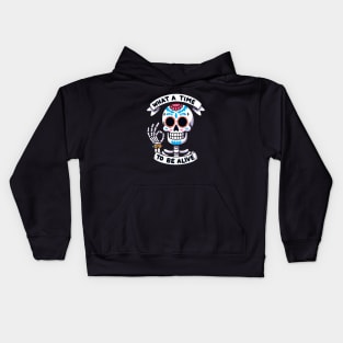 What a time to be alive Dia de los muertos Skeleton Kids Hoodie